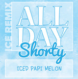 All Day Shorty Remix - Iced Papi Melon.
