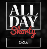 All Day Shorty - Chola.