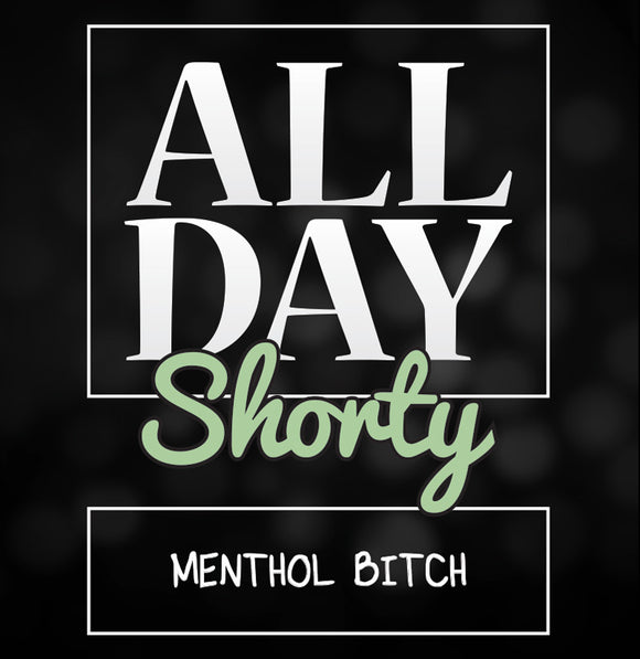 All Day Shorty - Menthol Bitch.