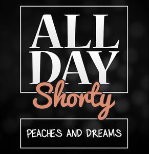 All Day Shorty - Peaches & Dreams.